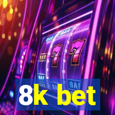 8k bet